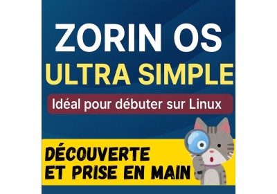 Débuter avec Zorin OS : Découverte, prise en main et astuces